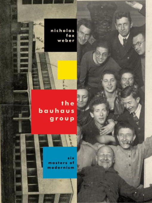 Title details for The Bauhaus Group by Nicholas Fox Weber - Available